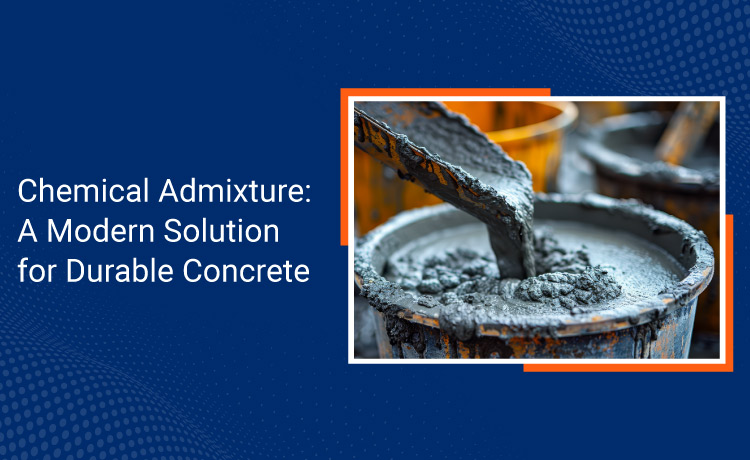 Chemical Admixture A Modern Solution for Durable Concrete