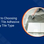 A Guide to Choosing the Best Tile Adhesive for Every Tile Type