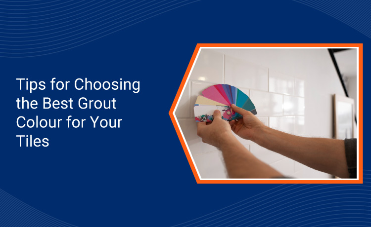 Tips for Choosing the Best Grout Colour for Your Tiles