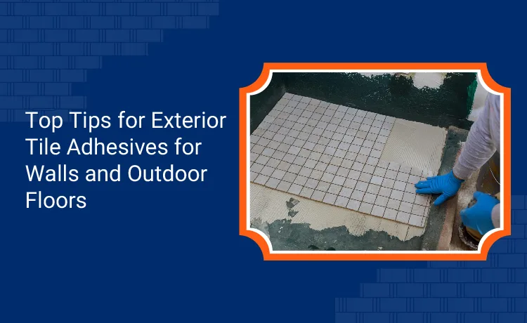 Top Tips for Exterior Tile Adhesives for Walls and Outdoor Floors 1