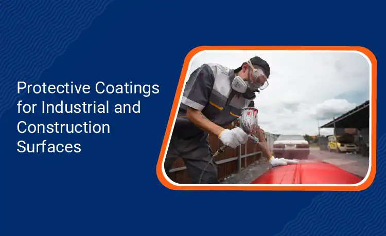Protective Coatings for Industrial and Construction Surfaces