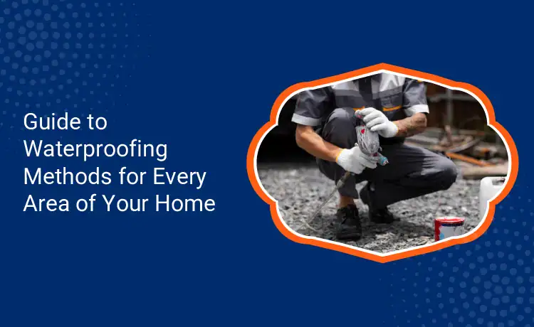 Guide to Waterproofing Methods for Every Area of Your Home
