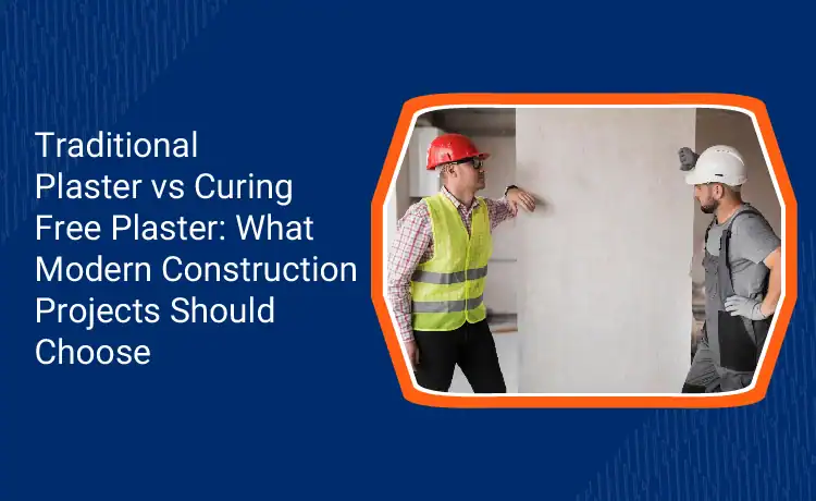 Traditional Plaster vs Curing Free Plaster What Modern Construction Projects Should Choose